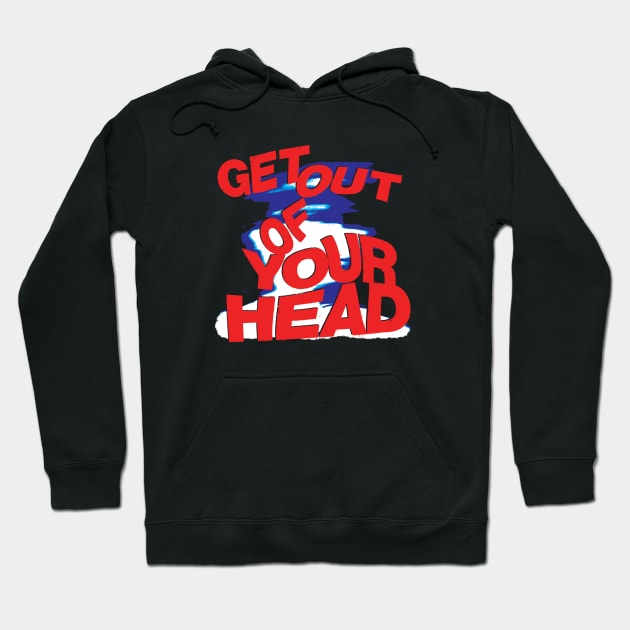 Get out of your Head Hoodie by Spenceless Designz